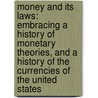 Money And Its Laws: Embracing A History Of Monetary Theories, And A History Of The Currencies Of The United States door Henry Varnum Poor
