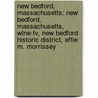New Bedford, Massachusetts: New Bedford, Massachusetts, Wlne-tv, New Bedford Historic District, Effie M. Morrissey door Books Llc