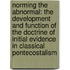 Norming the Abnormal: The Development and Function of the Doctrine of Initial Evidence in Classical Pentecostalism