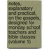 Notes, Explanatory and Practical, on the Gospels, Designed for Monday School Teachers and Bible Classes (Volume 1)