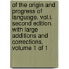 Of the origin and progress of language. Vol.I. Second edition. With large additions and corrections. Volume 1 of 1 door James Burnet Monboddo