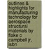 Outlines & Highlights For Manufacturing Technology For Aerospace Structural Materials By Flake C Campbell Jr, Isbn