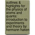 Outlines & Highlights for the Physics of Atoms and Quanta: Introduction to Experiments and Theory by Hermann Haken