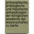 Philosophische, philologische und historische Abhandlungen der Königlichen Akademie der Wissenschaften zu Berlin.