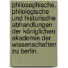 Philosophische, philologische und historische Abhandlungen der Königlichen Akademie der Wissenschaften zu Berlin. by Deutsche Akademie Der Wissenschaften Zu Berlin