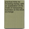 Practical Hints for Investing Money; With an Explanation of the Mode of Transacting Business on the Stock Exchange door Francis Playford