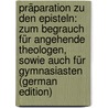 Präparation Zu Den Episteln: Zum Begrauch Für Angehende Theologen, Sowie Auch Für Gymnasiasten (German Edition) door Albert Hauck Wilhelm