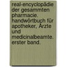 Real-Encyclopädie der gesammten Pharmacie. Handwörtbuch für Apotheker, Ärzte und Medicinalbeamte. Erster Band. by Unknown
