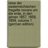 Reise Der Oesterreichischen Fregatte Novara Um Die Erde, in Den Jahren 1857, 1858, 1859, Volume 1 (German Edition) by Scherzer Karl