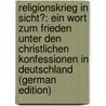 Religionskrieg in Sicht?: Ein Wort Zum Frieden Unter Den Christlichen Konfessionen in Deutschland (German Edition) door Höhler Matthias