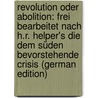 Revolution oder Abolition: frei bearbeitet nach H.R. Helper's Die dem Süden bevorstehende Crisis (German Edition) door Christoph Heinrich Gittermann Johann
