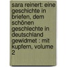 Sara Reinert: Eine Geschichte In Briefen, Dem Schönen Geschlechte In Deutschland Gewidmet : Mit Kupfern, Volume 2 door Johann Gottwerth Müller