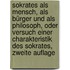 Sokrates als Mensch, als Bürger und als Philosoph, oder Versuch einer Charakteristik des Sokrates, Zweite Auflage
