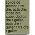 Solide De Platon: T Tra Dre, Octa Dre, Icosa Dre, Cube, Dod Ca Dre R Gulier, Octa Dre R Gulier, T Tra Dre R Gulier