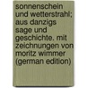 Sonnenschein Und Wetterstrahl; Aus Danzigs Sage Und Geschichte. Mit Zeichnungen Von Moritz Wimmer (German Edition) door A. Roeper