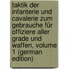 Taktik Der Infanterie Und Cavalerie Zum Gebrauche Für Offiziere Aller Grade Und Waffen, Volume 1 (German Edition) door Eduard Pönitz Karl