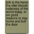 Talk To The Hand: The Utter Bloody Rudeness Of The World Today, Or Six Good Reasons To Stay Home And Bolt The Door