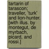 Tartarin of Tarascon; Traveller, 'Turk' and Lion-hunter. [With Illus. by Montegut, De Myrbach, Picard, and Rossi.] by Alphonse Daudet