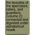 The Beauties of the Spectators, Tatlers, and Guardians (Volume 2); Connected and Digested Under Alphabetical Heads