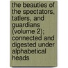 The Beauties of the Spectators, Tatlers, and Guardians (Volume 2); Connected and Digested Under Alphabetical Heads door Joseph Addison