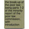 The Break-Up Of The Poor Law; Being Parts 1-2 Of The Minority Report Of The Poor Law Commission, With Introduction door Sidney Webb