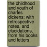 The Childhood And Youth Of Charles Dickens: With Retrospective Notes, And Elucidations, From His Books And Letters by Robert Langton