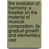 The Evolution of Harmony; a Treatise on the Material of Musical Composition, Its Gradual Growth and Elementary Use door C.H. (Charles Herbert) Kitson
