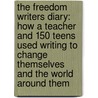 The Freedom Writers Diary: How A Teacher And 150 Teens Used Writing To Change Themselves And The World Around Them door The Freedom Writers