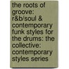 The Roots of Groove: R&B/Soul & Contemporary Funk Styles for the Drums: The Collective: Contemporary Styles Series door Pat Petrillo