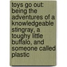 Toys Go Out: Being the Adventures of a Knowledgeable Stingray, a Toughy Little Buffalo, and Someone Called Plastic by Emily Jenkins