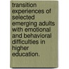 Transition Experiences of Selected Emerging Adults with Emotional and Behavioral Difficulties in Higher Education. door Kathleen M. Fowler
