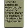 Ueber die Druiden der Kelten und die Priester der alten Teutschen als Einleitung in die altteutsche Religionslehre door Christian Karl Barth