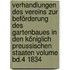 Verhandlungen des Vereins zur Beförderung des Gartenbaues in den Königlich Preussischen Staaten Volume Bd.4 1834