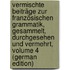 Vermischte Beiträge Zur Französischen Grammatik, Gesammelt, Durchgesehen Und Vermehrt, Volume 4 (German Edition)