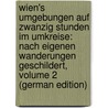 Wien's Umgebungen Auf Zwanzig Stunden Im Umkreise: Nach Eigenen Wanderungen Geschildert, Volume 2 (German Edition) door Adolf Schmidl A