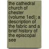 the Cathedral Church of Chester (Volume 1Ed); a Description of the Fabric and a Brief History of the Episcopal See by Charles Hiatt