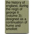 The History Of England, During The Reign Of George Iii (volume 3); Designed As A Continuation Of Hume And Smollett