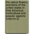 the Native Flowers and Ferns of the United States in Their Botanical, Horticultural and Popular Aspects (Volume 2)