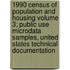 1990 Census of Population and Housing Volume 3; Public Use Microdata Samples, United States Technical Documentation