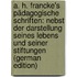 A. H. Francke's Pädagogische Schriften: Nebst Der Darstellung Seines Lebens Und Seiner Stiftungen (German Edition)