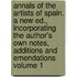 Annals of the Artists of Spain. a New Ed., Incorporating the Author's Own Notes, Additions and Emendations Volume 1