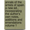 Annals of the Artists of Spain. a New Ed., Incorporating the Author's Own Notes, Additions and Emendations Volume 1 door William Stirling Maxwell
