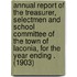 Annual Report of the Treasurer, Selectmen and School Committee of the Town of Laconia, for the Year Ending . (1903)