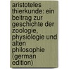 Aristoteles Thierkunde: Ein Beitrag Zur Geschichte Der Zoologie, Physiologie Und Alten Philosophie (German Edition) door Bona Meyer Jürgen