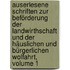 Auserlesene Schriften Zur Beförderung Der Landwirthschaft Und Der Häuslichen Und Bürgerlichen Wolfahrt, Volume 1