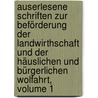 Auserlesene Schriften Zur Beförderung Der Landwirthschaft Und Der Häuslichen Und Bürgerlichen Wolfahrt, Volume 1 by Hans Caspar Hirzel