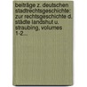 Beiträge Z. Deutschen Stadtrechtsgeschichte: Zur Rechtsgeschichte D. Städte Landshut U. Straubing, Volumes 1-2... door Eduard Rosenthal