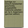 Beiträge Zur Lübisch-Hansischen Geschichte, Ausgewählte Historiche Arbeiten Ed. by K. Koppmann. (German Edition) door Mantels Wilhelm