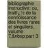 Bibliographie Instructive: Ou, Traitï¿½ De La Connoissance Des Livres Rares Et Singuliers, Volume 7,&Nbsp;Part 3