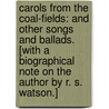 Carols from the Coal-fields: and other songs and ballads. [With a biographical note on the author by R. S. Watson.] door Joseph Skipsey